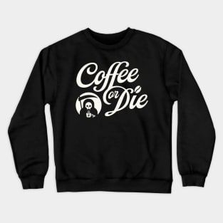 Coffee or Die Crewneck Sweatshirt